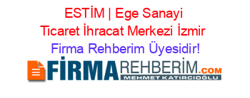 ESTİM+|+Ege+Sanayi+Ticaret+İhracat+Merkezi+İzmir Firma+Rehberim+Üyesidir!